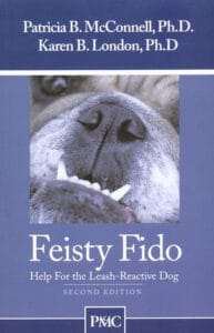 Feisty Fido: Help for The Leash Reactive Dog - Patricia McConnell and Karen London