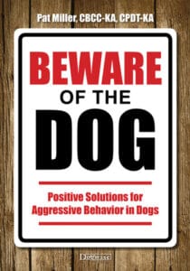 Beware Of The Dog: Positive Solutions for Aggressive Behavior In Dogs – Pat Miller