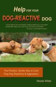 Help for Your Dog-Reactive Dog: The Positive, Gentle Way to Curb Dog-Dog Reactivity and Aggression – Nicole Wilde